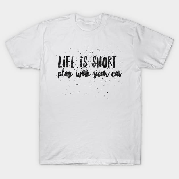 Life is short play with your cat T-Shirt by mike11209